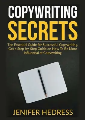 Les secrets du copywriting : Le guide essentiel pour un copywriting réussi, obtenez un guide étape par étape sur la façon d'être plus influent en copywriting. - Copywriting Secrets: The Essential Guide for Successful Copywriting, Get a Step-by-Step Guide on How To Be More Influential at Copywriting