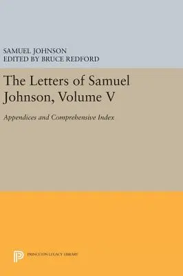 Les Lettres de Samuel Johnson, Volume V : Appendices et index complet - The Letters of Samuel Johnson, Volume V: Appendices and Comprehensive Index