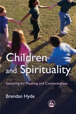 Les enfants et la spiritualité : En quête de sens et de liens - Children and Spirituality: Searching for Meaning and Connectedness