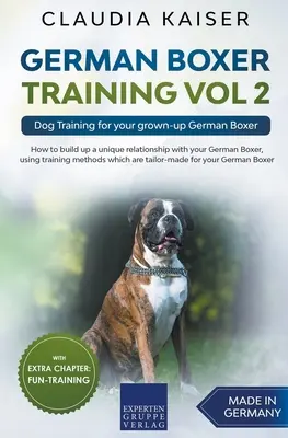 Dressage Boxer Allemand Vol 2 : dressage de chiens pour votre Boxer Allemand adulte - German Boxer Training Vol 2: Dog Training for your grown-up German Boxer