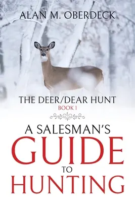 La chasse au cerf et à l'ours : Le guide de la chasse d'un vendeur - The Deer/Dear Hunt: A Salesman's Guide to Hunting