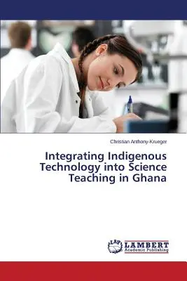Intégration des technologies indigènes dans l'enseignement des sciences au Ghana - Integrating Indigenous Technology into Science Teaching in Ghana