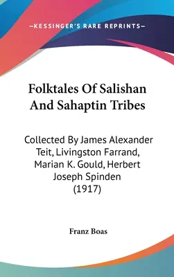 Contes populaires des tribus Salishan et Sahaptin : Recueillis par James Alexander Teit, Livingston Farrand, Marian K. Gould, Herbert Joseph Spinden - Folktales Of Salishan And Sahaptin Tribes: Collected By James Alexander Teit, Livingston Farrand, Marian K. Gould, Herbert Joseph Spinden