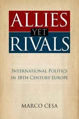 Alliés et pourtant rivaux : La politique internationale dans l'Europe du XVIIIe siècle - Allies Yet Rivals: International Politics in 18th Century Europe