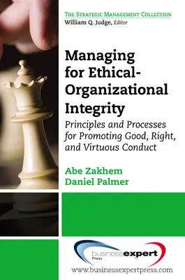 Gestion de l'intégrité éthique et organisationnelle : Principes et processus de promotion de la bonne conduite, de la conduite juste et de la conduite vertueuse - Managing for Ethical-Organizational Integrity: Principles and Processes for Promoting Good, Right, and Virtuous Conduct