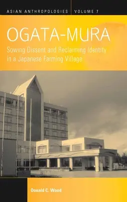 Ogata-Mura : Semer la dissidence et reconquérir l'identité dans un village agricole japonais - Ogata-Mura: Sowing Dissent and Reclaiming Identity in a Japanese Farming Village