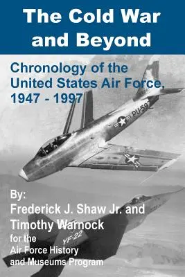 La guerre froide et au-delà : Chronologie de l'armée de l'air américaine, 1947-1997 - The Cold War and Beyond: Chronology of the United States Air Force, 1947-1997