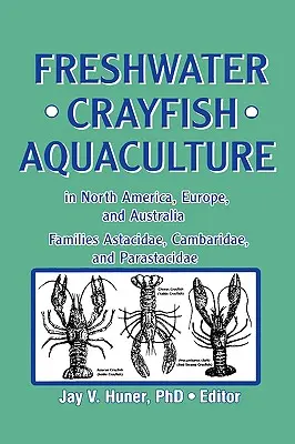 Aquaculture des écrevisses d'eau douce en Amérique du Nord, en Europe et en Australie : Familles Astacidae, Cambaridae et Parastacidae - Freshwater Crayfish Aquaculture in North America, Europe, and Australia: Families Astacidae, Cambaridae, and Parastacidae