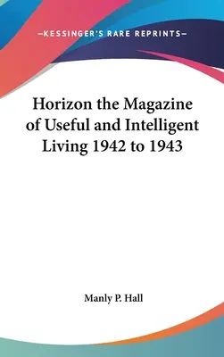 Horizon le magazine de la vie utile et intelligente 1942 à 1943 - Horizon the Magazine of Useful and Intelligent Living 1942 to 1943