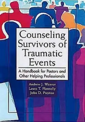 Conseiller les survivants d'événements traumatisants : Un manuel pour les pasteurs et autres professionnels de l'aide - Counseling Survivors of Traumatic Events: A Handbook for Pastors and Other Helping Professionals