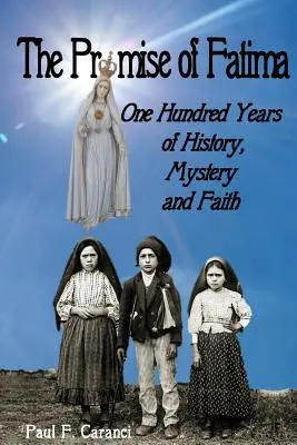 La promesse de Fatima : Cent ans d'histoire, de mystère et de foi - The Promise of Fatima: One Hundred Years of History, Mystery and Faith