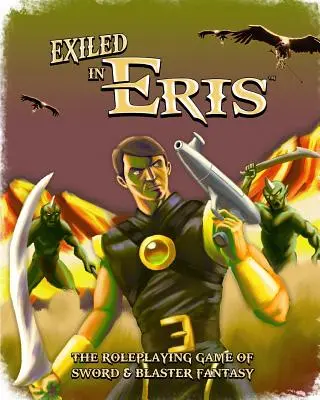 Exilés en Eris : Jeu de rôle fantastique Sword & Blaster - Exiled in Eris: Sword & Blaster Fantasy Roleplaying