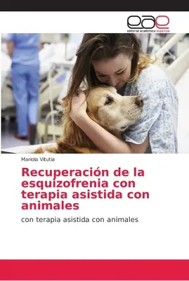 Récupération de l'esquizofrénie par la thérapie assistée par des animaux - Recuperacin de la esquizofrenia con terapia asistida con animales