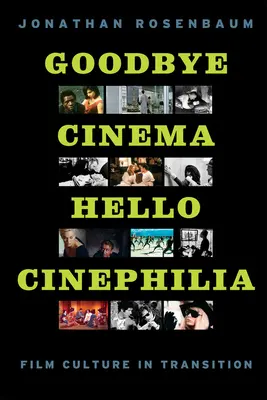 Goodbye Cinema, Hello Cinephilia : La culture cinématographique en transition - Goodbye Cinema, Hello Cinephilia: Film Culture in Transition