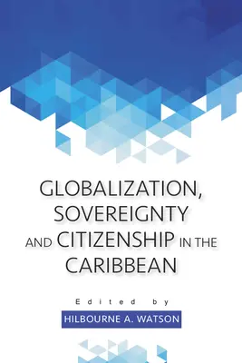 Mondialisation, souveraineté et citoyenneté dans les Caraïbes - Globalization, Sovereignty and Citizenship in the Caribbean
