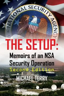 Le coup monté : Mémoires d'une opération de sécurité de la NSA, deuxième édition - The Setup: Memoirs of an NSA Security Operation, Second Edition