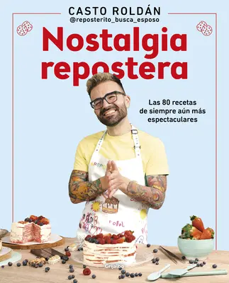 Nostalgie Repostera : Las 80 Recetas de Siempre An Ms Espectaculares / Confecti Onery Nostalgia - Nostalgia Repostera: Las 80 Recetas de Siempre An Ms Espectaculares / Confecti Onery Nostalgia