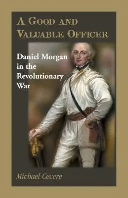 Un bon et précieux officier : Daniel Morgan pendant la guerre d'Indépendance - A Good and Valuable Officer: Daniel Morgan in the Revolutionary War