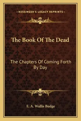 Le livre des morts : les chapitres de la naissance au jour le jour - The Book of the Dead: The Chapters of Coming Forth by Day