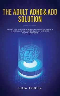 The Adult ADHD & ADD Solution : Découvrez comment restaurer l'attention et réduire l'hyperactivité en seulement 14 jours. Le guide complet pour les enfants diagnostiqués - The Adult ADHD & ADD Solution: Discover How to Restore Attention and Reduce Hyperactivity in Just 14 Days. The Complete Guide for Diagnosed Children