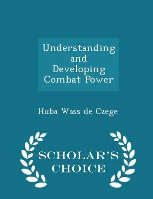 Comprendre et développer la puissance de combat - Scholar's Choice Edition - Understanding and Developing Combat Power - Scholar's Choice Edition