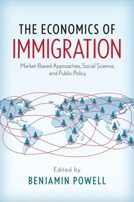 L'économie de l'immigration : Approches fondées sur le marché, sciences sociales et politiques publiques - The Economics of Immigration: Market-Based Approaches, Social Science, and Public Policy