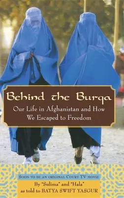 Derrière la burqa : Notre vie en Afghanistan et comment nous nous sommes échappés vers la liberté - Behind the Burqa: Our Life in Afghanistan and How We Escaped to Freedom