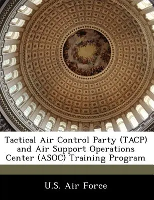 Programme de formation de l'équipe de contrôle aérien tactique (Tacp) et du centre d'opérations d'appui aérien (Asoc) - Tactical Air Control Party (Tacp) and Air Support Operations Center (Asoc) Training Program