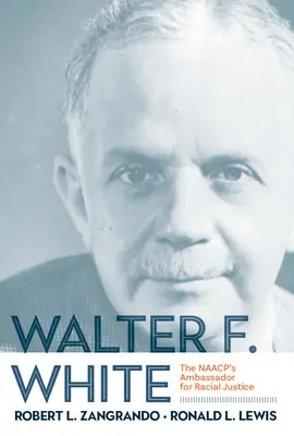 Walter F. White : L'ambassadeur de la NAACP pour la justice raciale - Walter F. White: The NAACP's Ambassador for Racial Justice