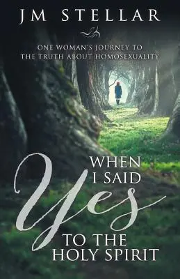 Quand j'ai dit oui au Saint-Esprit : Le voyage d'une femme vers la vérité sur l'homosexualité - When I Said Yes to the Holy Spirit: One Woman's Journey to the Truth About Homosexuality