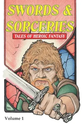 Épées et sorcellerie : Tales of Heroic Fantasy : Volume 1 - Swords & Sorceries: Tales of Heroic Fantasy: Volume 1