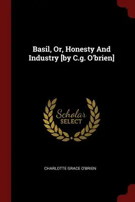 Basil, ou l'honnêteté et l'industrie [par C.g. O'brien] - Basil, Or, Honesty And Industry [by C.g. O'brien]
