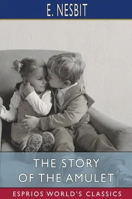 L'histoire de l'amulette (Classiques Esprios) - The Story of the Amulet (Esprios Classics)