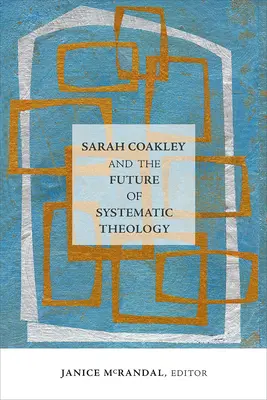 Sarah Coakley et l'avenir de la théologie systématique - Sarah Coakley and the Future of Systematic Theology