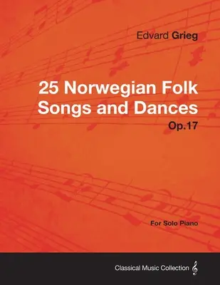 25 Chants et danses populaires norvégiens Op.17 - Pour piano solo - 25 Norwegian Folk Songs and Dances Op.17 - For Solo Piano