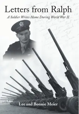 Lettres de Ralph : Un soldat écrit à la maison pendant la Seconde Guerre mondiale - Letters from Ralph: A Soldier Writes Home During World War II