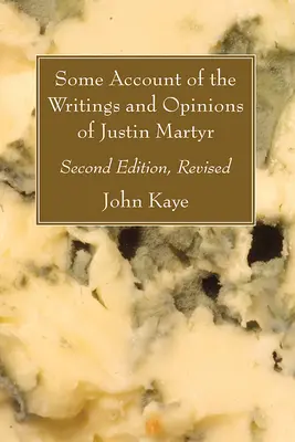 Récit des écrits et des opinions de Justin Martyr ; deuxième édition, révisée - Some Account of the Writings and Opinions of Justin Martyr; Second Edition, Revised