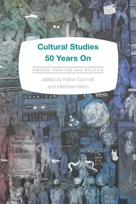 Les études culturelles 50 ans après : Histoire, pratique et politique - Cultural Studies 50 Years on: History, Practice and Politics