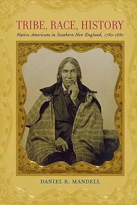 Tribu, race, histoire : Les Amérindiens dans le sud de la Nouvelle-Angleterre, 1780-1880 - Tribe, Race, History: Native Americans in Southern New England, 1780-1880