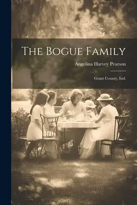 La famille Bogue : Grant County, Ind. - The Bogue Family: Grant County, Ind.