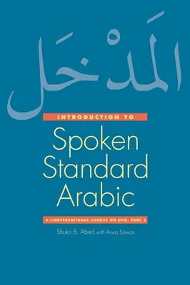 Introduction à l'arabe standard parlé : Un cours de conversation [Avec DVD] - Introduction to Spoken Standard Arabic: A Conversational Course [With DVD]