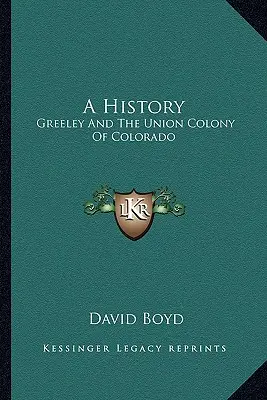 Une histoire : Greeley et la colonie de l'Union du Colorado - A History: Greeley and the Union Colony of Colorado