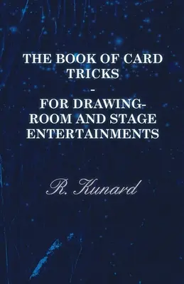 Le livre des tours de cartes - Pour les divertissements de salle de dessin et de scène - The Book of Card Tricks - For Drawing-Room and Stage Entertainments