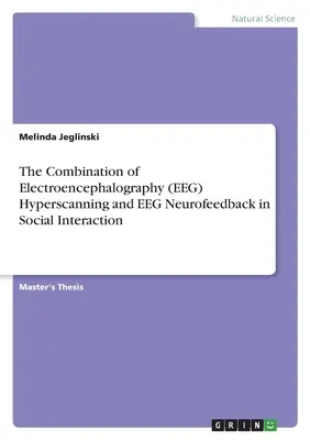 La combinaison de l'hyperscanner électroencéphalographique (EEG) et du neurofeedback EEG dans l'interaction sociale - The Combination of Electroencephalography (EEG) Hyperscanning and EEG Neurofeedback in Social Interaction