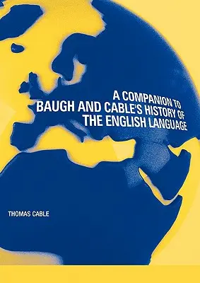 Un compagnon pour l'histoire de la langue anglaise de Baugh et Cable - A Companion to Baugh and Cable's A History of the English Language