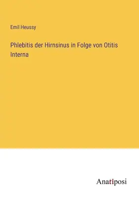 Phlébite de l'hirnsinus dans le cadre d'une otite interne - Phlebitis der Hirnsinus in Folge von Otitis Interna