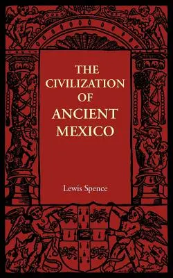 La civilisation de l'ancien Mexique - The Civilization of Ancient Mexico