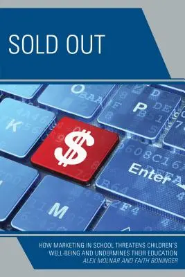 Sold Out : Comment le marketing à l'école menace le bien-être des enfants et nuit à leur éducation - Sold Out: How Marketing in School Threatens Children's Well-Being and Undermines their Education