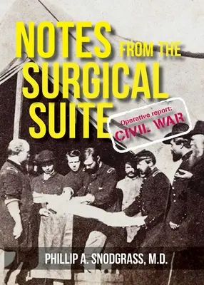 Notes du bloc opératoire : Rapport d'opération : Guerre de Sécession - Notes From the Surgical Suite: Operative Report: Civil War