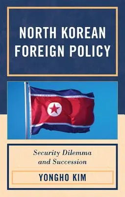 Politique étrangère de la Corée du Nord : Dilemme de sécurité et succession - North Korean Foreign Policy: Security Dilemma and Succession